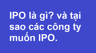 IPO là gì? và tại sao các công ty muốn IPO