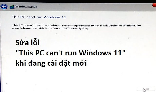 Hướng dẫn sửa lỗi "This PC can't run Windows 11" khi cài đặt Windows 11 mới nhất