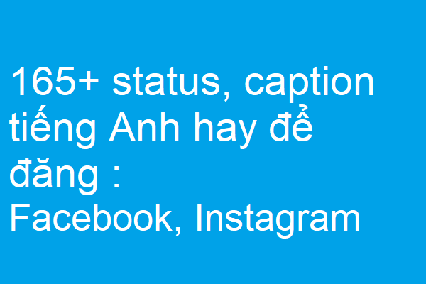 165+ status, caption tiếng Anh hay để đăng Facebook, Instagram