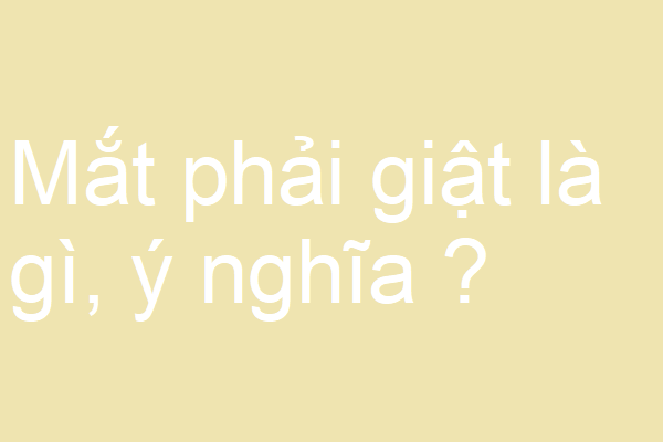 Mắt phải giật là gì ?